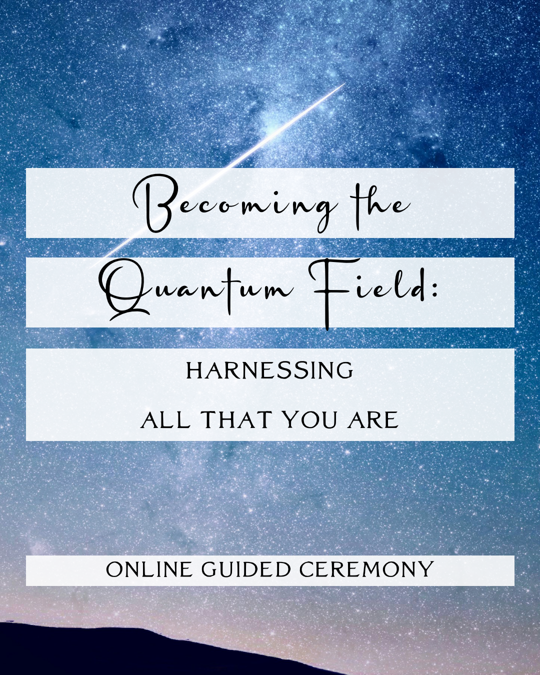 April 28 ~ Becoming the Quantum Field: Harnessing All That You Are ~ Online Guided Ceremony